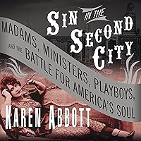Sin in the Second City: Madams, Ministers, Playboys, and the Battle for America's Soul Sin in the Second City: Madams, Ministers, Playboys, and the Battle for America's Soul Audible Audiobook Paperback Kindle Hardcover Preloaded Digital Audio Player Multimedia CD