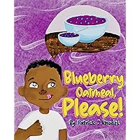 Blueberry Oatmeal, Please! Blueberry Oatmeal, Please! Kindle Paperback