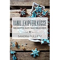 Vanillekipferlküsse - Rezepte zum Nachbacken (German Edition) Vanillekipferlküsse - Rezepte zum Nachbacken (German Edition) Kindle