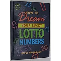How to dream your lucky lotto numbers How to dream your lucky lotto numbers Hardcover