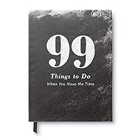 99 Things to Do When You Have the Time — A book filled with simple and creative ideas to help you remember what matters to you. 99 Things to Do When You Have the Time — A book filled with simple and creative ideas to help you remember what matters to you. Hardcover