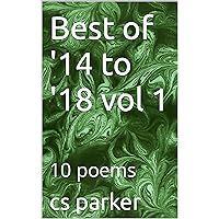 Best of '14 to '18 vol 1: 10 poems (best of 2014 to 2018 in 10 poem books)