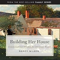 Building Her House: Commonsensical Wisdom for Christian Women Building Her House: Commonsensical Wisdom for Christian Women Audible Audiobook Paperback Kindle Audio CD