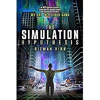 The Simulation Hypothesis: An MIT Computer Scientist Shows Why AI, Quantum Physics and Eastern Mystics All Agree We Are In a Video Game