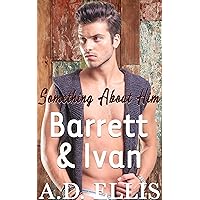Barrett & Ivan: A steamy, May/December, friends-to-lovers, second chance M/M romance (Something About Him) Barrett & Ivan: A steamy, May/December, friends-to-lovers, second chance M/M romance (Something About Him) Kindle Paperback