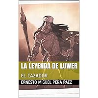 LA LEYENDA DE LUWER: EL CAZADOR (Spanish Edition) LA LEYENDA DE LUWER: EL CAZADOR (Spanish Edition) Kindle Paperback