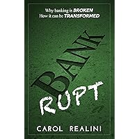 Bankrupt: Why Banking is Broken. How it Can be Transformed Bankrupt: Why Banking is Broken. How it Can be Transformed Kindle Paperback