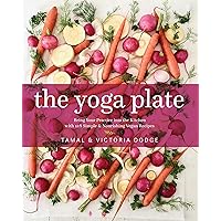 The Yoga Plate: Bring Your Practice into the Kitchen with 108 Simple & Nourishing Vegan Recipes The Yoga Plate: Bring Your Practice into the Kitchen with 108 Simple & Nourishing Vegan Recipes Hardcover Kindle
