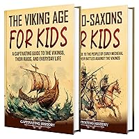The Vikings and Anglo-Saxons for Kids: A Captivating Guide to the Viking Age and People of Early Medieval England (Making the Past Come Alive)