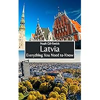 Latvia: Everything You Need to Know Latvia: Everything You Need to Know Kindle Paperback