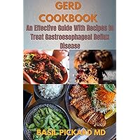 GERD COOKBOOK: An Effective Guide With Recipes to Treat Gastroesophageal Reflux Disease GERD COOKBOOK: An Effective Guide With Recipes to Treat Gastroesophageal Reflux Disease Kindle Paperback