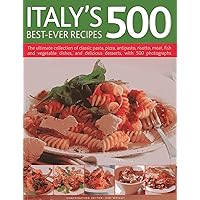 Italy's 500 Best-Ever Recipes: The ultimate collection of classic pasta, pizza, antipasto, risotto, meat, fish and vegetable dishes, and delicious desserts, with 500 photographs Italy's 500 Best-Ever Recipes: The ultimate collection of classic pasta, pizza, antipasto, risotto, meat, fish and vegetable dishes, and delicious desserts, with 500 photographs Paperback Hardcover