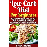 Low Carb: Low Carb Diet For Beginners - Low Carb Cookbook and Diet Plan, Lose Weight, And Enjoy Low Carb Meals Everyday (Low Carb Diet, Low Carb Diet Plan, Low Carb Cookbook, Low Carb Secrets) Low Carb: Low Carb Diet For Beginners - Low Carb Cookbook and Diet Plan, Lose Weight, And Enjoy Low Carb Meals Everyday (Low Carb Diet, Low Carb Diet Plan, Low Carb Cookbook, Low Carb Secrets) Kindle Paperback