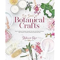 Big Book of Botanical Crafts: How to Make Candles, Soaps, Scrubs, Sanitizers & More with Plants, Flowers, Herbs & Essential Oils Big Book of Botanical Crafts: How to Make Candles, Soaps, Scrubs, Sanitizers & More with Plants, Flowers, Herbs & Essential Oils Hardcover