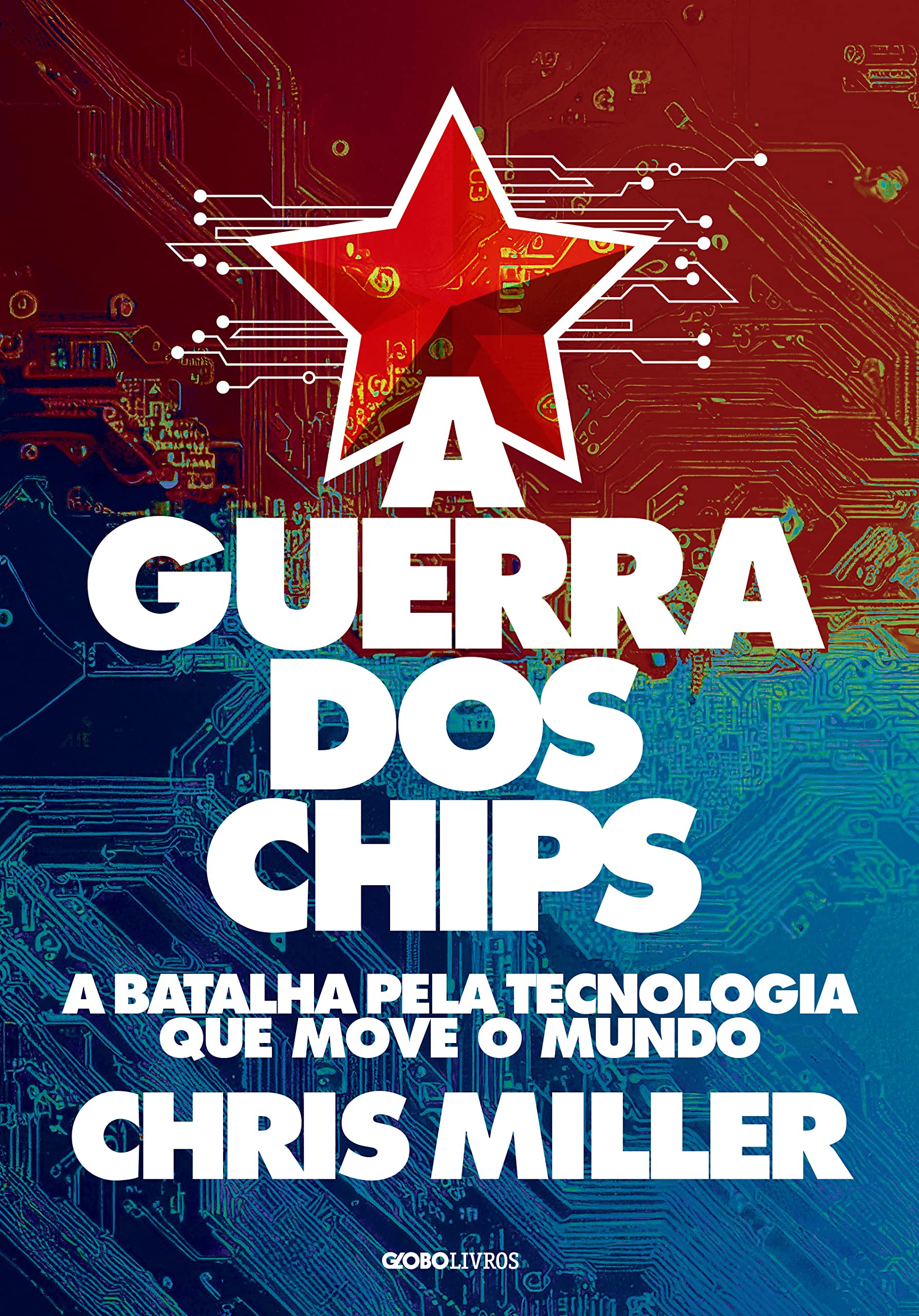A guerra dos chips: A batalha pela tecnologia que move o mundo (Portuguese Edition)