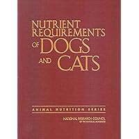 Nutrient Requirements of Dogs and Cats Nutrient Requirements of Dogs and Cats Paperback Kindle Hardcover