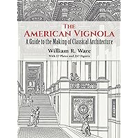 The American Vignola: A Guide to the Making of Classical Architecture (Dover Architecture) The American Vignola: A Guide to the Making of Classical Architecture (Dover Architecture) Kindle Paperback Hardcover