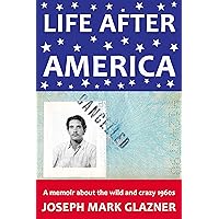 Life After America: A memoir about the wild and crazy 1960s