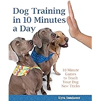 Dog Training in 10 Minutes a Day: 10-Minute Games to Teach Your Dog New Tricks Dog Training in 10 Minutes a Day: 10-Minute Games to Teach Your Dog New Tricks Flexibound
