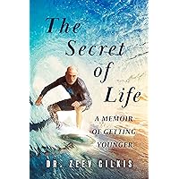 The Secret of Life: A Memoir Of Getting Younger (Younger Than Ever Book 1)