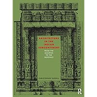 Architecture in the Indian Subcontinent: From the Mauryas to the Mughals Architecture in the Indian Subcontinent: From the Mauryas to the Mughals Kindle Hardcover