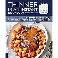Thinner in an Instant Cookbook Revised and Expanded: Great-Tasting Dinners with 350 Calories or Fewer from the Instant Pot or Other Electric Pressure Cooker Thinner in an Instant Cookbook Revised and Expanded: Great-Tasting Dinners with 350 Calories or Fewer from the Instant Pot or Other Electric Pressure Cooker Paperback Kindle