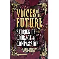 Voices of The Future: Stories of Courage and Compassion Voices of The Future: Stories of Courage and Compassion Kindle