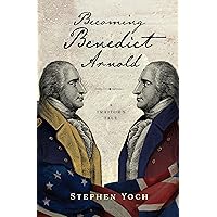 Becoming Benedict Arnold: A Traitor's Tale