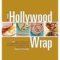 The Hollywood Wrap: 100 Quick and Easy Meals to Fuel Your Workout and Help You Lose Weight, from a Celebrity Fitness and Nutrition Expert: A Cookbook The Hollywood Wrap: 100 Quick and Easy Meals to Fuel Your Workout and Help You Lose Weight, from a Celebrity Fitness and Nutrition Expert: A Cookbook Kindle Paperback