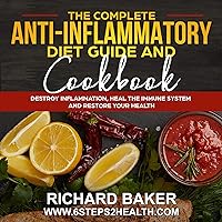 The Complete Anti-Inflammatory Diet Guide and Cookbook: Destroy Inflammation, Heal the Immune System and Restore Your Health The Complete Anti-Inflammatory Diet Guide and Cookbook: Destroy Inflammation, Heal the Immune System and Restore Your Health Audible Audiobook