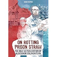 On Rotting Prison Straw: The Self-Actualization of Aleksandr Solzhenitsyn (Self-Actualizing People in History Book 2)