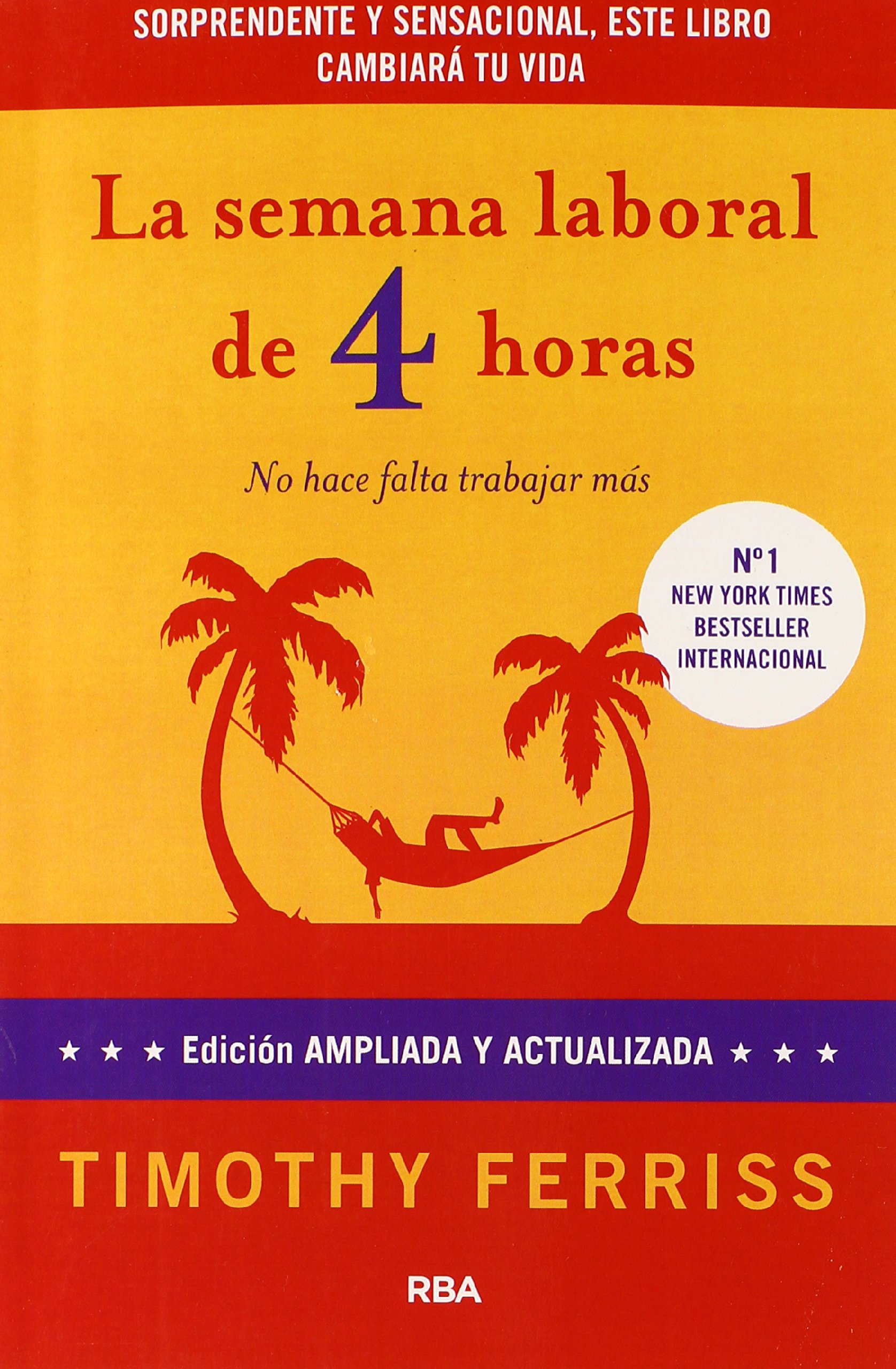 La semana laboral de 4 horas/ The 4 Hour Workweek: No hace falta trabajar mas (Spanish Edition)
