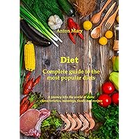 Diet: Complete guide to the most popular diets: A journey into the world of diets: characteristics, meanings, foods, and recipes