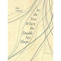In the Tree Where the Double Sex Sleeps (Iowa Poetry Prize) In the Tree Where the Double Sex Sleeps (Iowa Poetry Prize) Kindle Paperback