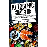 Ketogenic Diet: The Fastest And Easiest Way To Rapid Fat Loss, Irrepressible Energy And Change Your Life (In Only 2 Weeks): With 30 Days Diet Recipes (New Version) Ketogenic Diet: The Fastest And Easiest Way To Rapid Fat Loss, Irrepressible Energy And Change Your Life (In Only 2 Weeks): With 30 Days Diet Recipes (New Version) Kindle Paperback