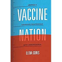 Vaccine Nation: America's Changing Relationship with Immunization Vaccine Nation: America's Changing Relationship with Immunization Kindle Paperback Hardcover
