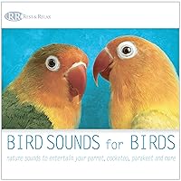 Bird Sounds for Birds: Nature Sounds to Entertain Your Parrot, Cockatoo, Parakeet and More Relaxing Sounds of Nature for Pet Birds