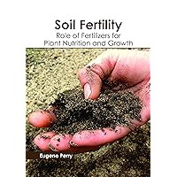 Soil Fertility: Role of Fertilizers for Plant Nutrition and Growth
