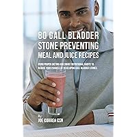 80 Gallbladder Stone Preventing Meal and Juice Recipes: Using Proper Dieting and Smart Nutritional Habits to Reduce Your Chances of Developing Gall Bladder Stones 80 Gallbladder Stone Preventing Meal and Juice Recipes: Using Proper Dieting and Smart Nutritional Habits to Reduce Your Chances of Developing Gall Bladder Stones Kindle Paperback