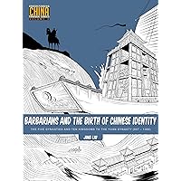 Barbarians and the Birth of Chinese Identity: The Five Dynasties and Ten Kingdoms to the Yuan Dynasty (907 - 1368) (Understanding China Through Comics, 3) Barbarians and the Birth of Chinese Identity: The Five Dynasties and Ten Kingdoms to the Yuan Dynasty (907 - 1368) (Understanding China Through Comics, 3) Paperback Kindle