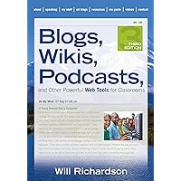 Blogs, Wikis, Podcasts, and Other Powerful Web Tools for Classrooms Blogs, Wikis, Podcasts, and Other Powerful Web Tools for Classrooms Kindle Paperback