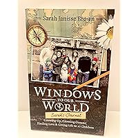 Windows to Our World: Sarah's Journal - Growing Up, Crossing Oceans, Finding Love & Giving Life to 10 Children Windows to Our World: Sarah's Journal - Growing Up, Crossing Oceans, Finding Love & Giving Life to 10 Children Paperback Kindle