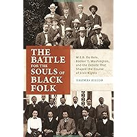 The Battle for the Souls of Black Folk: W.E.B. Du Bois, Booker T. Washington, and the Debate That Shaped the Course of Civil Rights The Battle for the Souls of Black Folk: W.E.B. Du Bois, Booker T. Washington, and the Debate That Shaped the Course of Civil Rights Kindle Hardcover