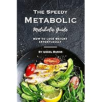 The Speedy Metabolic Guide: How to Lose Weight Effortlessly The Speedy Metabolic Guide: How to Lose Weight Effortlessly Kindle Paperback