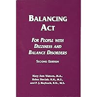 Balancing Act: For People with Dizziness and Balance Disorders Balancing Act: For People with Dizziness and Balance Disorders Paperback