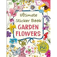 Ultimate Sticker Book Garden Flowers: New Edition with More than 250 Stickers Ultimate Sticker Book Garden Flowers: New Edition with More than 250 Stickers Paperback