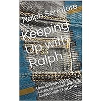 Keeping Up with Ralph: LinkedIn Posts 2023: Advanced Insights and Analysis with ChatGPT-4 Keeping Up with Ralph: LinkedIn Posts 2023: Advanced Insights and Analysis with ChatGPT-4 Kindle Paperback