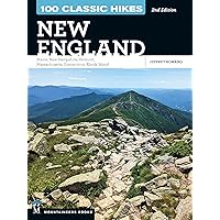 100 Classic Hikes New England: Maine, New Hampshire, Vermont, Massachusetts, Connecticut, Rhode Island (The 100 Classic Hikes) 100 Classic Hikes New England: Maine, New Hampshire, Vermont, Massachusetts, Connecticut, Rhode Island (The 100 Classic Hikes) Paperback Kindle