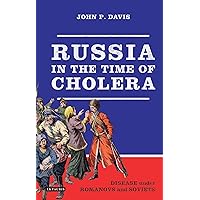 Russia in the Time of Cholera: Disease under Romanovs and Soviets (Library of Modern Russia Book 7) Russia in the Time of Cholera: Disease under Romanovs and Soviets (Library of Modern Russia Book 7) Kindle Hardcover Paperback