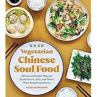 Vegetarian Chinese Soul Food: Deliciously Doable Ways to Cook Greens, Tofu, and Other Plant-Based Ingredients Vegetarian Chinese Soul Food: Deliciously Doable Ways to Cook Greens, Tofu, and Other Plant-Based Ingredients Paperback Kindle Hardcover